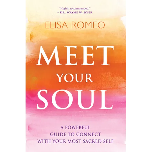 Meet Your Soul: A Powerful Guide to Connect with Your Most Sacred Self