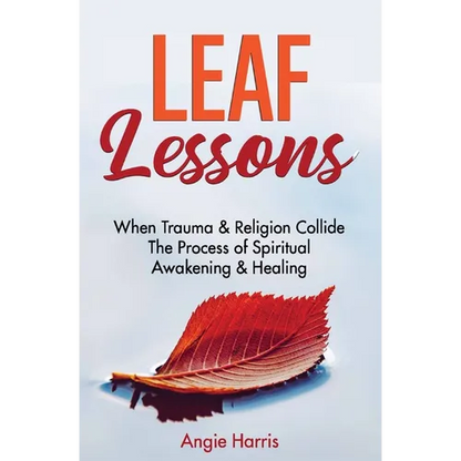 Leaf Lessons: When Trauma & Religion Collide, The Process of Spiritual Awakening & Healing - Paperback