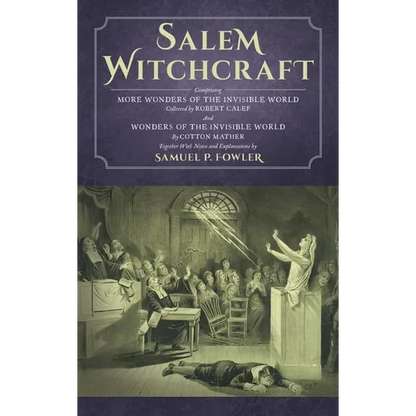 Salem Witchcraft: Comprising More Wonders of the Invisible World. Collected by Robert Calef; And Wonders of the Invisible World, By Cotton Mather; Tog