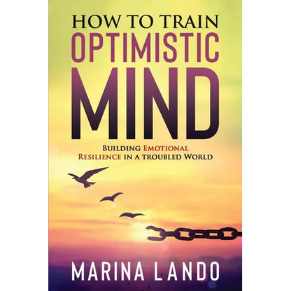 How to Train Optimistic Mind: Building Emotional Resilience in a Troubled World - Paperback