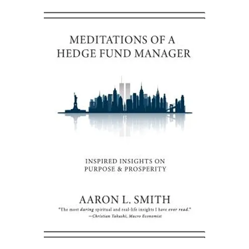 Meditations of a Hedge Fund Manager: Inspired Insights on Purpose & Prosperity