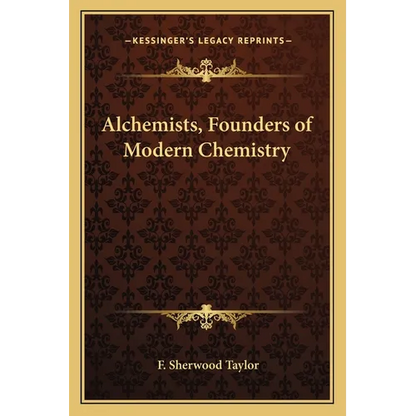 Alchemists, Founders of Modern Chemistry