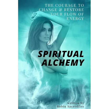 Spiritual Alchemy: The Courage to Change and Restore Your Flow of Energy - Paperback