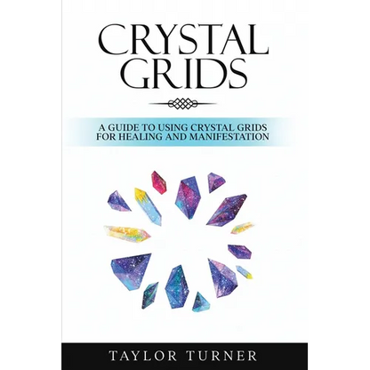 Crystal Grids: A Guide to Using Crystal Grids for Healing and Manifestation - Paperback