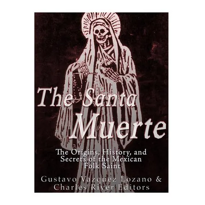 The Santa Muerte: The Origins, History, and Secrets of the Mexican Folk Saint - Paperback