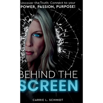 Behind the Screen: Uncover the Truth: Connect to your Power, Passion, Purpose! - Hardcover