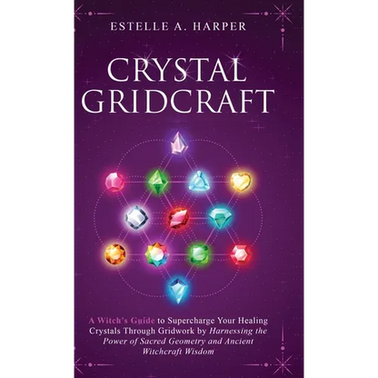 Crystal GridCraft: A Witch's Guide to Supercharge Your Healing Crystals Through Gridwork by Harnessing the Power of Sacred Geometry and Ancient Witchc