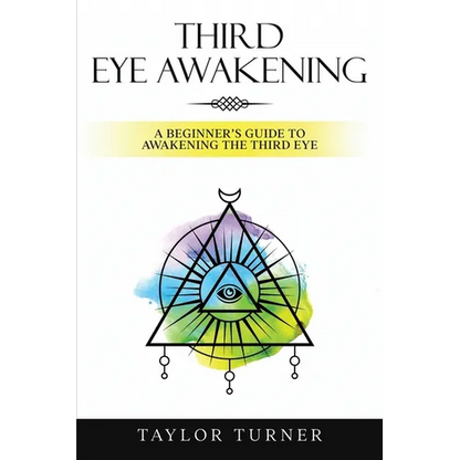 Third Eye Awakening: A Beginner's Guide to Awakening the Third Eye - Paperback