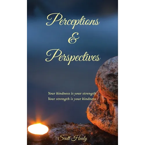 Perceptions & Perspectives: Your kindness is your strength. Your strength is your kindness - Hardcover