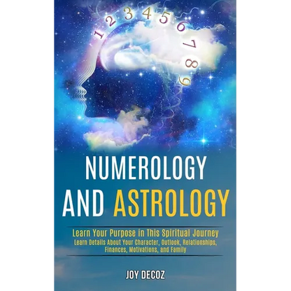 Numerology and Astrology: Learn Details About Your Character, Outlook, Relationships, Finances, Motivations, and Family (Learn Your Purpose in This Sp - Paperback