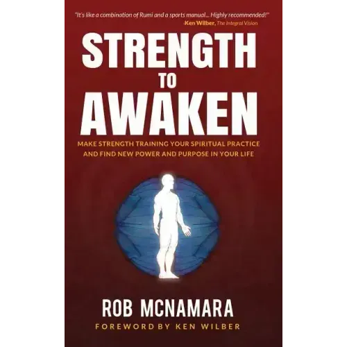 Strength to Awaken, Make Strength Training Your Spiritual Practice and Find New Power and Purpose in Your Life