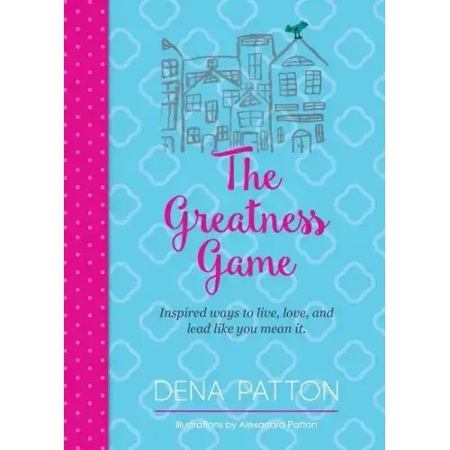 The Greatness Game: Inspired ways to live, love, and lead like you mean it.