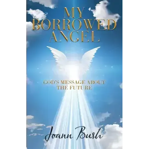 My Borrowed Angel: God's Message About the Future