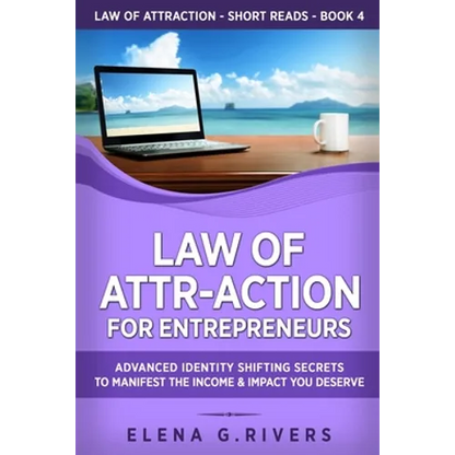 Law of Attr-Action for Entrepreneurs: Advanced Identity Shifting Secrets to Manifest the Income and Impact You Deserve - Paperback