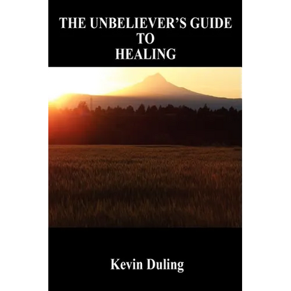 The Unbeliever's Guide to Healing