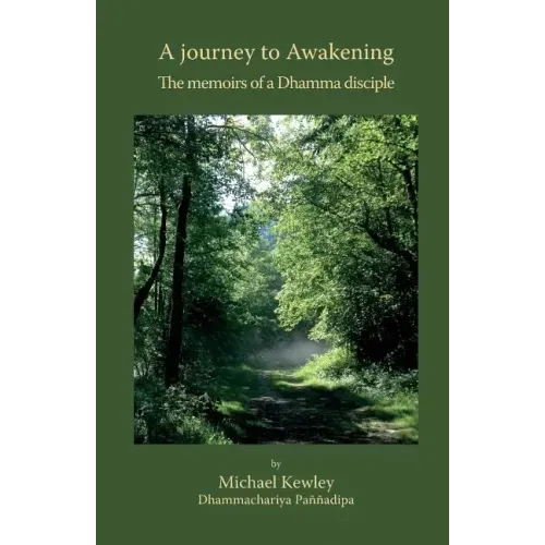 A journey to Awakening: The memoirs of a Dhamma disciple