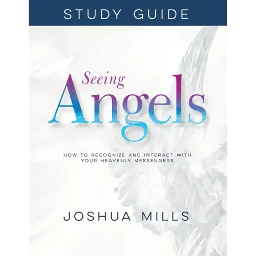 Seeing Angels Study Guide: How to Recognize and Interact with Your Heavenly Messengers