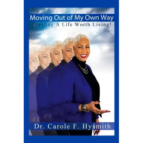 Moving Out of My Own Way: Creating a Life Worth Living