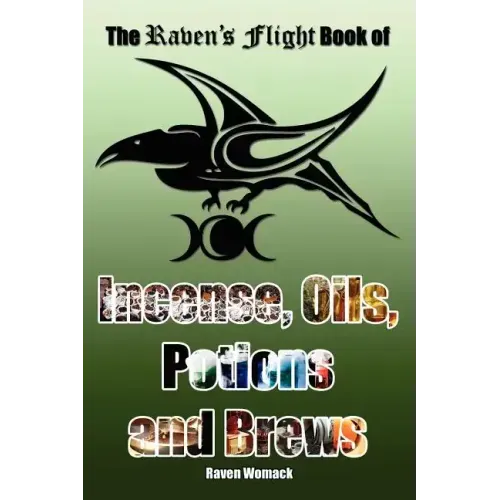 The Raven's Flight Book of Incense, Oils, Potions and Brews