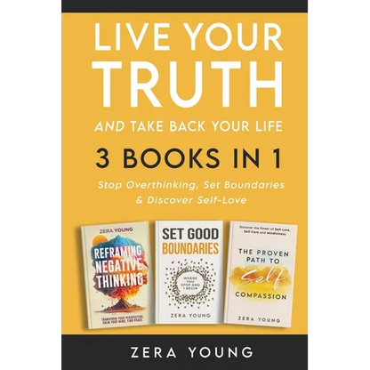Live Your Truth and Take Back Your Life (3 books in 1): Stop Overthinking, Set Boundaries & Discover Self-Love
