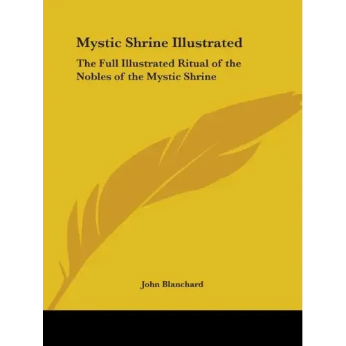 Mystic Shrine Illustrated: The Full Illustrated Ritual of the Nobles of the Mystic Shrine