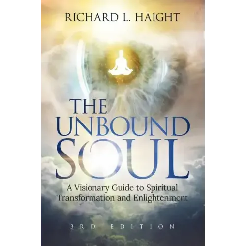 The Unbound Soul: A Visionary Guide to Spiritual Transformation and Enlightenment