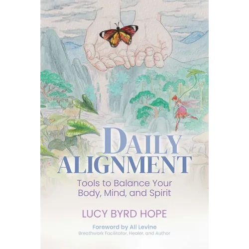 Daily Alignment: Tools to Balance Your Body, Mind, and Spirit