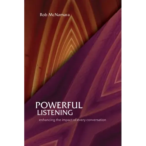 Powerful Listening, Enhancing the Impact of Every Conversation