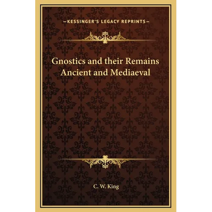 Gnostics and their Remains Ancient and Mediaeval