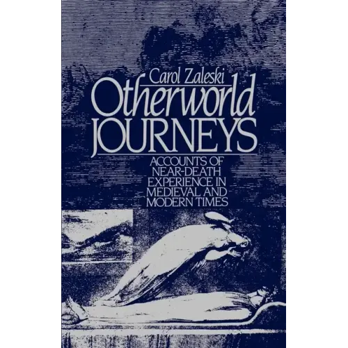 Otherworld Journeys: Accounts of Near-Death Experience in Medieval and Modern Times