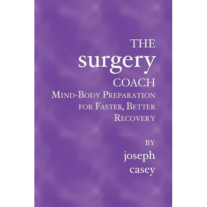 The Surgery Coach: Mind-Body Preparation for Faster, Better Recovery - Paperback