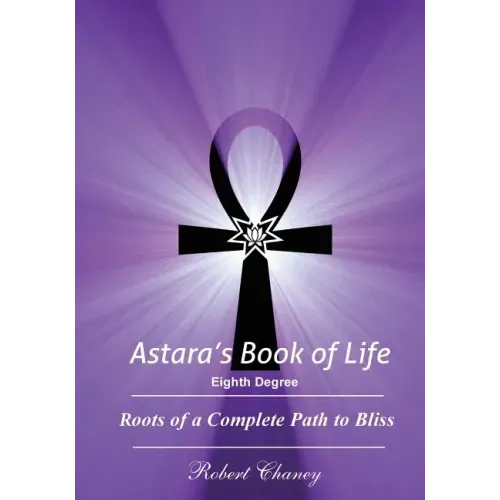 Astara's Book of Life - 8th Degree: Roots of a Complete Path to Bliss