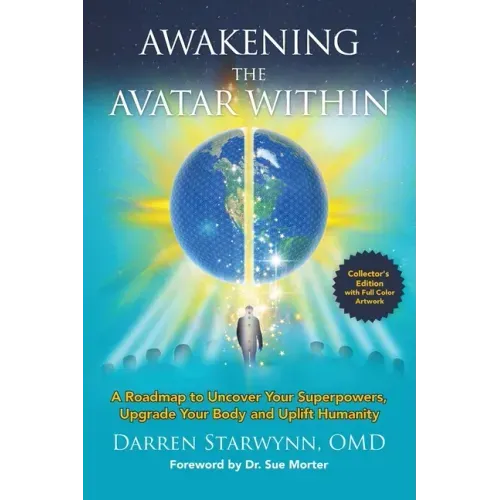 Awakening the Avatar Within: A Roadmap to Uncover Your Superpowers, Upgrade Your Body and Uplift Humanity