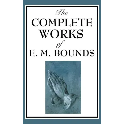The Complete Works of E. M. Bounds