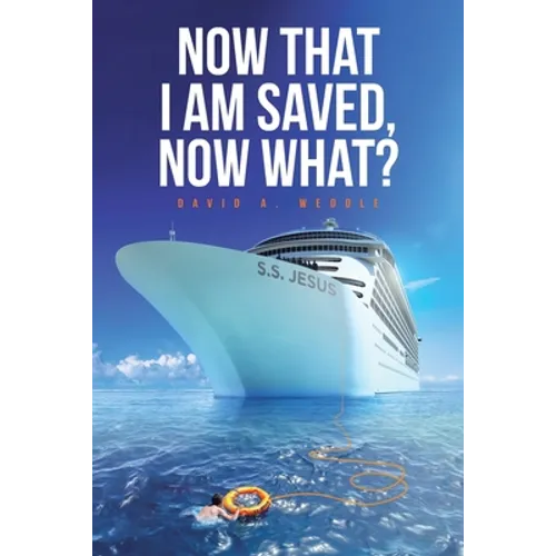 Now That I Am Saved, Now What?