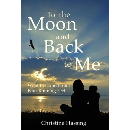 To the Moon and Back...to Me: What I Learned from Four Running Feet