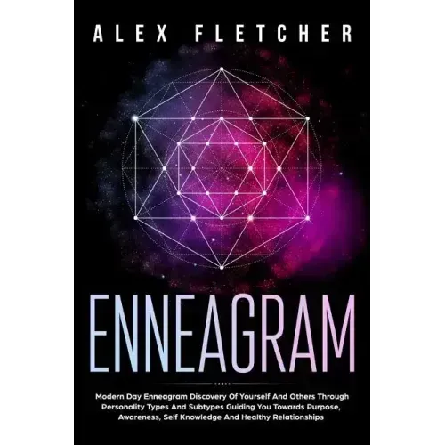 Enneagram: Modern Day Enneagram Discovery Of Yourself And Others Through Personality Types And Subtypes Guiding You Towards Purpo
