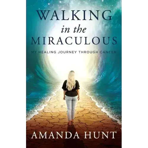 Walking in the Miraculous: My Healing Journey Through Cancer