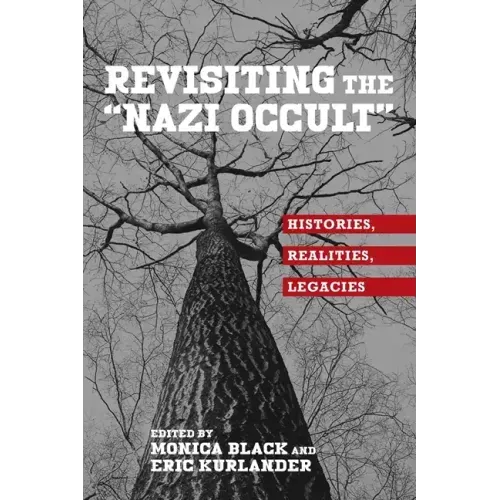 Revisiting the Nazi Occult: Histories, Realities, Legacies