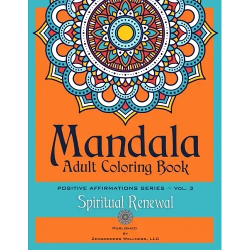 Mandala Adult Coloring Book Positive Affirmations Series (Volume 3) (Spiritual Renewal)