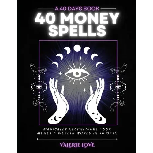 40 Money Spells: 40 Days to Wealth Consciousness