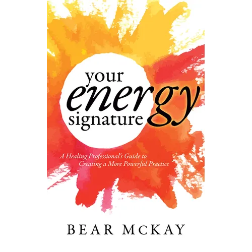 Your Energy Signature: A Healing Professional's Guide to Creating a More Powerful Practice - Paperback