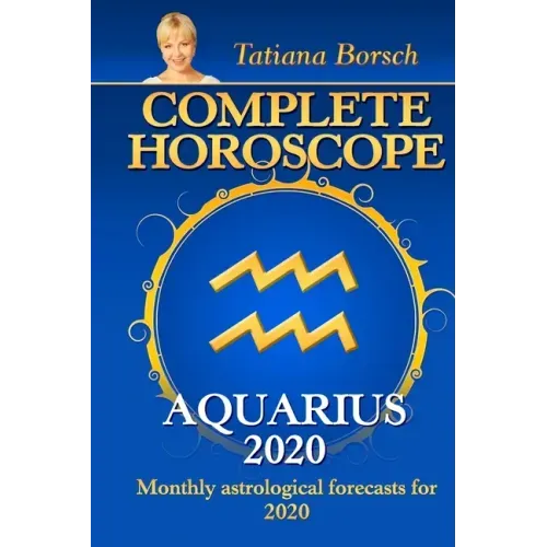 Complete Horoscope AQUARIUS 2020: Monthly Astrological Forecasts for 2020