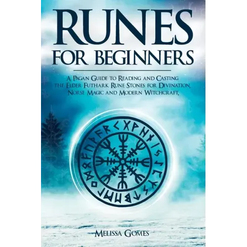 Runes for Beginners: A Pagan Guide to Reading and Casting the Elder Futhark Rune Stones for Divination, Norse Magic and Modern Witchcraft