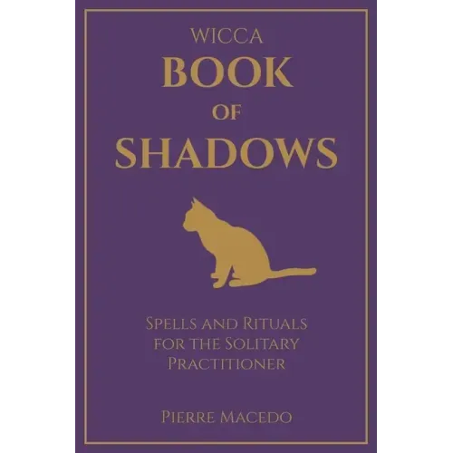 Wicca - Book of Shadows: Spells and Rituals for the Solitary Practitioner