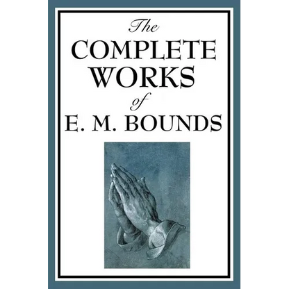 The Complete Works of E. M. Bounds