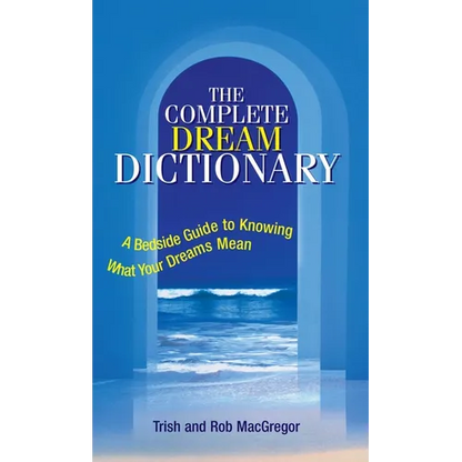 The Complete Dream Dictionary: A Bedside Guide to Knowing What Your Dreams Mean - Paperback
