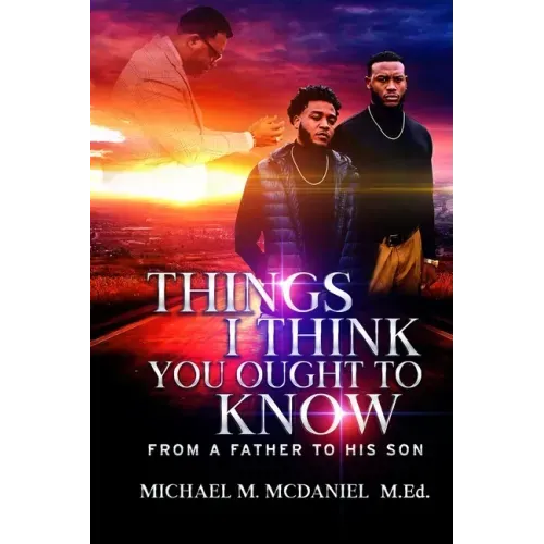 Things I Think You Ought to Know: From A Father to His Son - 27 Principles You Should Know