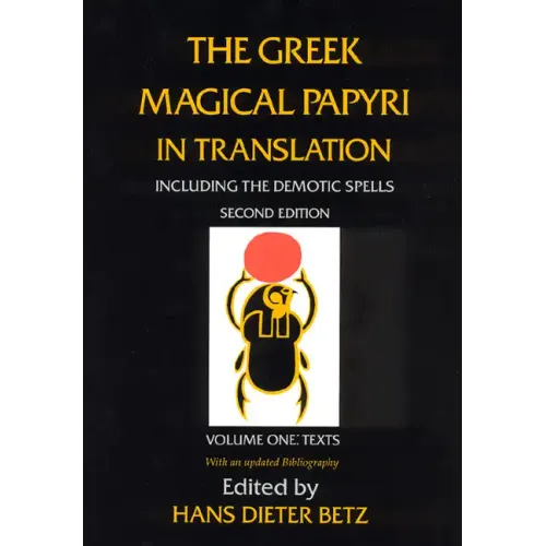The Greek Magical Papyri in Translation, Including the Demotic Spells, Volume 1: Texts