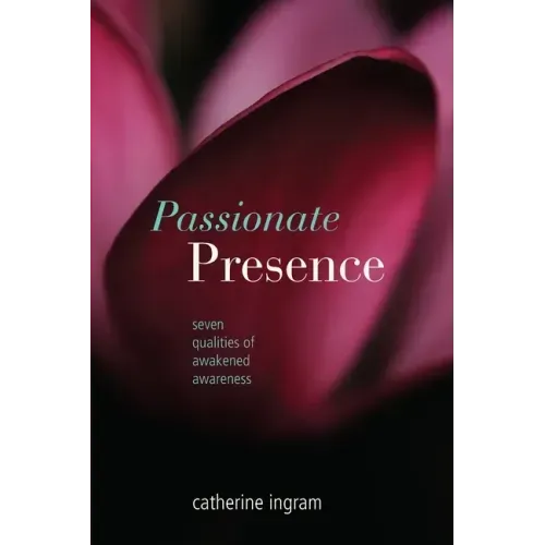 Passionate Presence: Seven Qualities of Awakened Awareness
